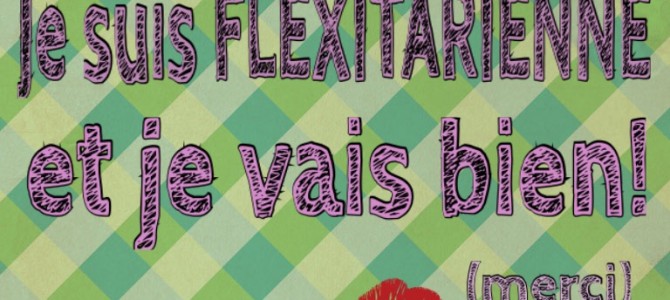 I’m a flexita… What? FLEXITARIENNE…