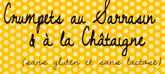 Crumpets au Sarrasin & à la Châtaigne (sans gluten/sans lactose)