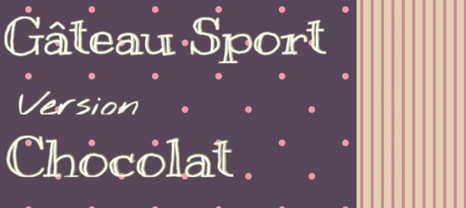Gâteau Sport (le gâteau de l’effort qui donne du réconfort)